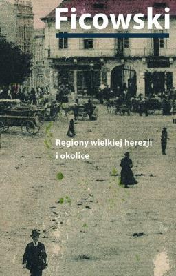 Okładka książki Regiony wielkiej herezji i okolice. Bruno Schulz i jego mitologia