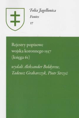 Rejestry popisowe wojska koronnego 1557 (księga 61). Autor: Bołdyrew Aleksander, Tadeusz Grabarczyk, Strzyż Piotr. SmakLiter.pl Okładka książki Rejestry popisowe wojska koronnego 1557 (księga 61)
