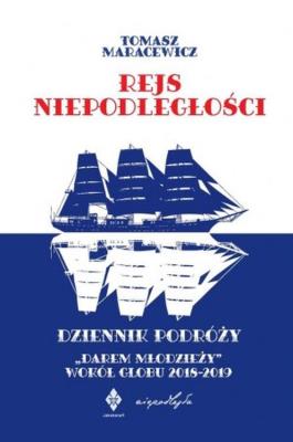 Okładka książki Rejs niepodległości. Dziennik podróży 'Darem Młodzieży' wokół globu 2018-2019