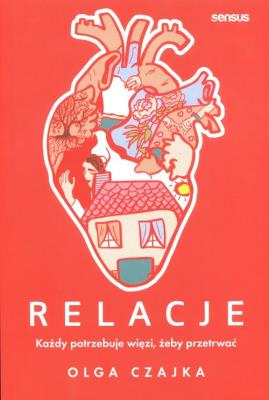 Okładka książki Relacje. Każdy potrzebuje więzi, żeby przetrwać