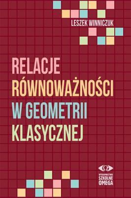 Relacje równoważności w geometrii klasycznej. Autor: Leszek Winniczuk. SmakLiter.pl Okładka książki Relacje równoważności w geometrii klasycznej