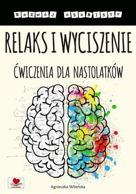 Relaks i wyciszenie. Ćwiczenia dla nastolatków. Autor: Wileńska Agnieszka. SmakLiter.pl Okładka książki Relaks i wyciszenie. Ćwiczenia dla nastolatków