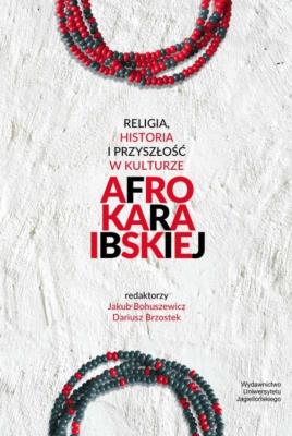 Religia, historia i przyszłość w kulturze afrokaraibskiej. Autor: Opracowanie zbiorowe. SmakLiter.pl Okładka książki Religia, historia i przyszłość w kulturze afrokaraibskiej