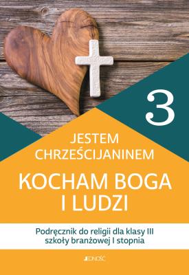 Religia Jestem chrześcijaninem Kocham Boga i ludzi podręcznik dla klasy 3 szkoły branżowej I stopnia. Autor: Opracowanie zbiorowe. SmakLiter.pl Okładka książki Religia Jestem chrześcijaninem Kocham Boga i ludzi podręcznik dla klasy 3 szkoły branżowej I stopnia