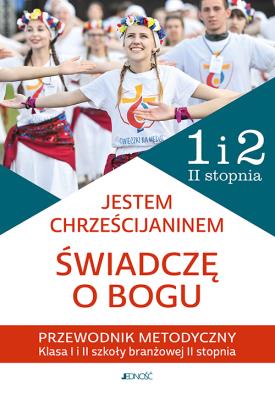 Okładka książki Religia Jestem chrześcijaninem Świadczę o Bogu Przewodnik metodyczny do religii dla kl. 1 i 2 szkoły branżowej II stopnia