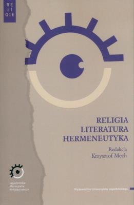 Religia literatura hermeneutyka. Autor: Krzysztof Mech. SmakLiter.pl Okładka książki Religia literatura hermeneutyka