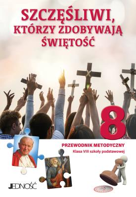 Religia Szczęśliwi którzy zdobywają świętość  Przewodnik metodyczny dla klasy 8 szkoły podstawowej. Autor: ks. dr Krzysztof Mielnicki, Elżbieta Kondrak. SmakLiter.pl Okładka książki Religia Szczęśliwi którzy zdobywają świętość  Przewodnik metodyczny dla klasy 8 szkoły podstawowej