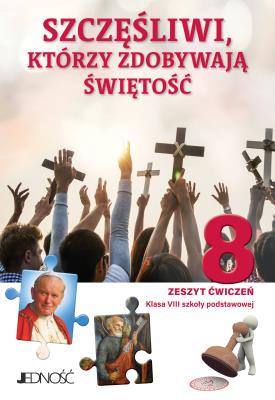 Religia Szczęśliwi którzy zdobywają świętość Zeszyt ćwiczeń dla klasy 8 szkoły podstawowej. Autor: ks. dr Krzysztof Mielnicki, Elżbieta Kondrak, Agnieszka Sętorek. SmakLiter.pl Okładka książki Religia Szczęśliwi którzy zdobywają świętość Zeszyt ćwiczeń dla klasy 8 szkoły podstawowej