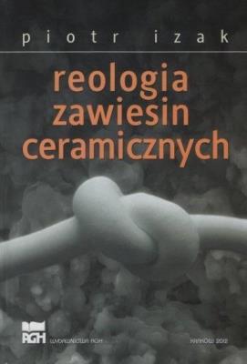 Reologia zawiesin ceramicznych. Autor: Lizakowski Piotr. SmakLiter.pl Okładka książki Reologia zawiesin ceramicznych