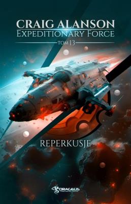 Reperkusje. Expeditionary Force. Tom 13. Autor: Alanson Craig. SmakLiter.pl Okładka książki Reperkusje. Expeditionary Force. Tom 13