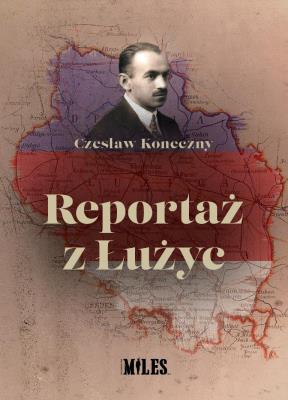 Reportaż z Łużyc. Autor: Koneczny Czesław. SmakLiter.pl Okładka książki Reportaż z Łużyc