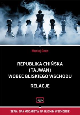 Republika Chińska (Tajwan) wobec Bliskiego Wschodu. Autor: Maciej Gaca. SmakLiter.pl Okładka książki Republika Chińska (Tajwan) wobec Bliskiego Wschodu