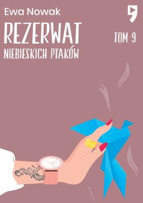 Rezerwat niebieskich ptaków. Seria miętowa. Tom 9. Autor: Ewa Nowak. SmakLiter.pl Okładka książki Rezerwat niebieskich ptaków. Seria miętowa. Tom 9