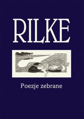 Rilke Poezje zebrane. Autor: Rilke Rainer Maria. SmakLiter.pl Okładka książki Rilke Poezje zebrane