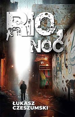 Rio, noc. Autor: Czeszumski Łukasz. SmakLiter.pl Okładka książki Rio, noc