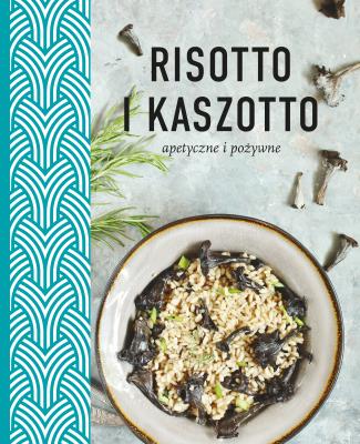 Risotto i kaszotto. Zdrowe, odżywcze, apetyczne - uszkodzone. Autor: Opracowanie zbiorowe. SmakLiter.pl Okładka książki Risotto i kaszotto. Zdrowe, odżywcze, apetyczne - uszkodzone