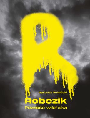Robczik powieść wileńska. Autor: Bartosz Połoński. SmakLiter.pl Okładka książki Robczik powieść wileńska