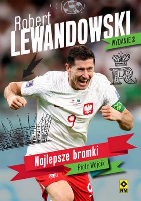 Robert Lewandowski Najlepsze bramki. Autor: Wójcik Piotr. SmakLiter.pl Okładka książki Robert Lewandowski Najlepsze bramki