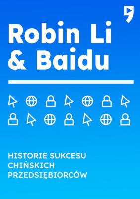 Robin Li & Baidu. Historie sukcesu chińskich przedsiębiorców. Autor: Guo Hongwen. SmakLiter.pl Okładka książki Robin Li & Baidu. Historie sukcesu chińskich przedsiębiorców