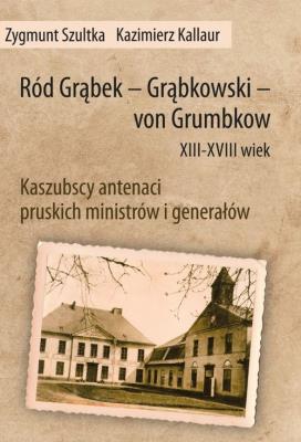 Ród Grąbek Grąbkowski von Grumbkow XIII - XVIII wiek. Autor: Sztuka Zbigniew, Kallaur Kazimierz. SmakLiter.pl Okładka książki Ród Grąbek Grąbkowski von Grumbkow XIII - XVIII wiek