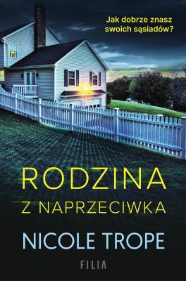 Rodzina z naprzeciwka. Autor: Nicole Trope. SmakLiter.pl Okładka książki Rodzina z naprzeciwka