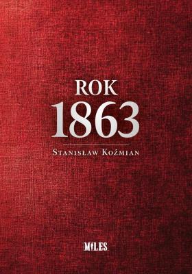 Rok 1863. Autor: Koźmian Stanisław. SmakLiter.pl Okładka książki Rok 1863
