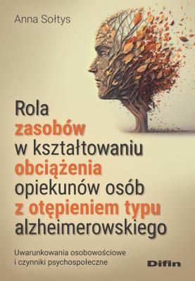 Okładka książki Rola zasobów w kształtowaniu obciążenia opiekunów osób z otępieniem typu alzheimerowskiego