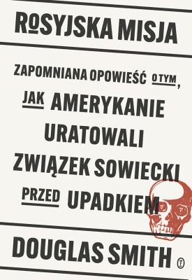 Okładka książki Rosyjska misja. Zapomniana opowieść o tym, jak..