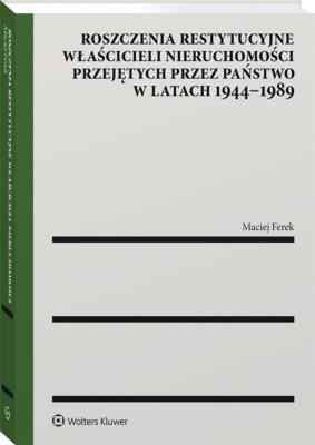 Okładka książki Roszczenia restytucyjne właścicieli nieruchomości przejętych przez państwo w latach 1944–1989