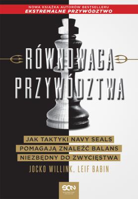 Okładka książki Równowaga przywództwa. Jak taktyki Navy Seals pomagają znaleźć balans niezbędny do zwycięstwa