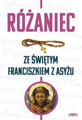 Różaniec ze św. Franciszkiem z Asyżu. Autor: Matusiak Anna red.. SmakLiter.pl Okładka książki Różaniec ze św. Franciszkiem z Asyżu