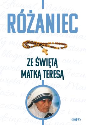 Różaniec ze świętą Matką Teresą. Autor: Kremer Małgorzata (opr.). SmakLiter.pl Okładka książki Różaniec ze świętą Matką Teresą
