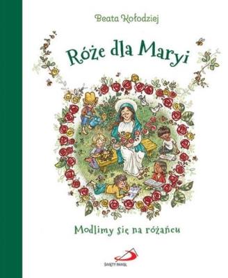 Okładka książki Róże dla Maryi. Modlimy się na różańcu