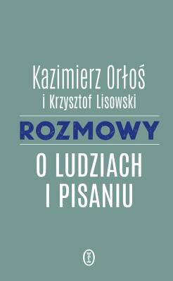 Okładka książki Rozmowy o ludziach i pisaniu