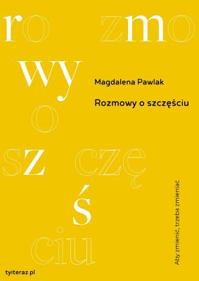 Rozmowy o szczęściu. Autor: Pawlak Magdalena. SmakLiter.pl Okładka książki Rozmowy o szczęściu