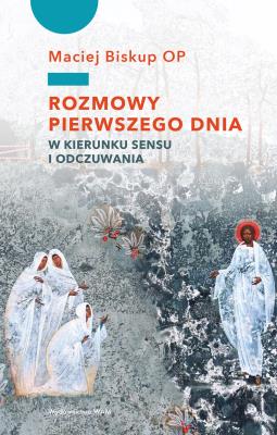 Okładka książki Rozmowy pierwszego dnia. W kierunku sensu...