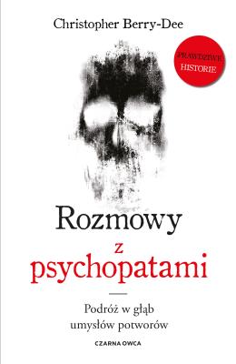 Rozmowy z psychopatami. Podróż w głąb umysłów potworów. Autor: CHRISTOPHER BERRY-DEE. SmakLiter.pl Okładka książki Rozmowy z psychopatami. Podróż w głąb umysłów potworów