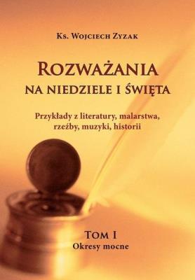 Rozważania na Niedziele i Święta T.1. Autor: ks. Wojciech Zyzak. SmakLiter.pl Okładka książki Rozważania na Niedziele i Święta T.1