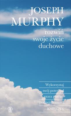 Rozwiń swoje życie duchowe. Autor: Joseph Murphy. SmakLiter.pl Okładka książki Rozwiń swoje życie duchowe
