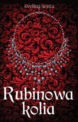 Rubinowa kolia. Autor: Scura Evelina. SmakLiter.pl Okładka książki Rubinowa kolia