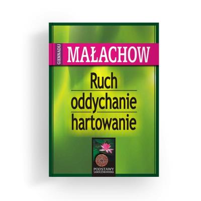 Ruch, oddychanie, hartowanie wyd. 2023. Autor: Małachow Giennadij P.. SmakLiter.pl Okładka książki Ruch, oddychanie, hartowanie wyd. 2023