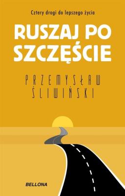 Okładka książki Ruszaj po szczęście. Cztery drogi do lepszego życia