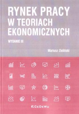 Rynek pracy w teoriach ekonomicznych w.3. Autor: Zieliński Mariusz. SmakLiter.pl Okładka książki Rynek pracy w teoriach ekonomicznych w.3