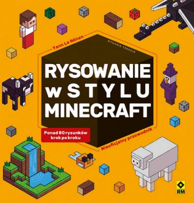 Rysowanie w stylu Minecraft Nieoficjalny przewodnik. Autor: Yann Le Nenan. SmakLiter.pl Okładka książki Rysowanie w stylu Minecraft Nieoficjalny przewodnik