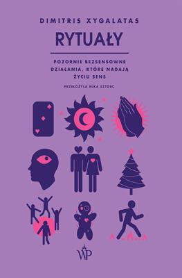 Okładka książki Rytuały. Pozornie bezsensowne czynności, które nadają życiu sens