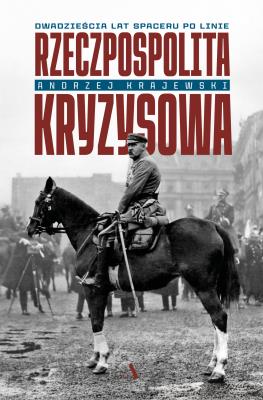 Okładka książki Rzeczpospolita kryzysowa. Dwadzieścia lat spaceru po linie