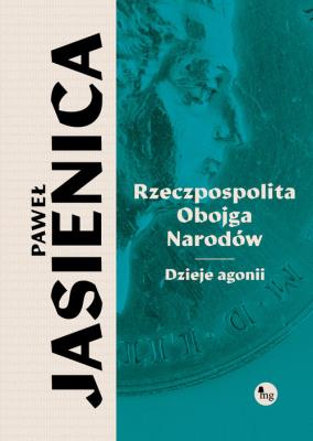 Rzeczpospolita obojga narodów. Dzieje agonii. Autor: Jasienica Paweł. SmakLiter.pl Okładka książki Rzeczpospolita obojga narodów. Dzieje agonii