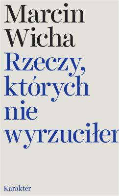 Rzeczy, których nie wyrzuciłem. Autor: Marcin Wicha. SmakLiter.pl Okładka książki Rzeczy, których nie wyrzuciłem
