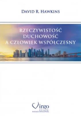 Rzeczywistość, duchowość a człowiek współczesny. Autor: David R. Hawkins. SmakLiter.pl Okładka książki Rzeczywistość, duchowość a człowiek współczesny