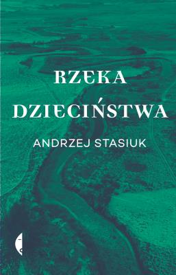 Rzeka dzieciństwa. Autor: Andrzej Stasiuk. SmakLiter.pl Okładka książki Rzeka dzieciństwa